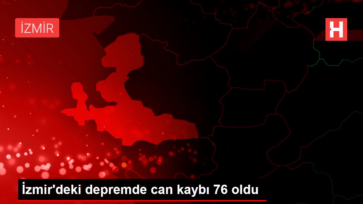 İzmir’deki depremde can kaybı 76 oldu