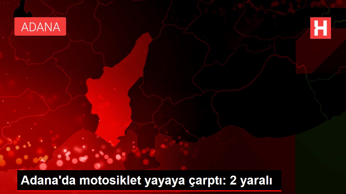 Adana’da motosiklet yayaya çarptı: 2 yaralı